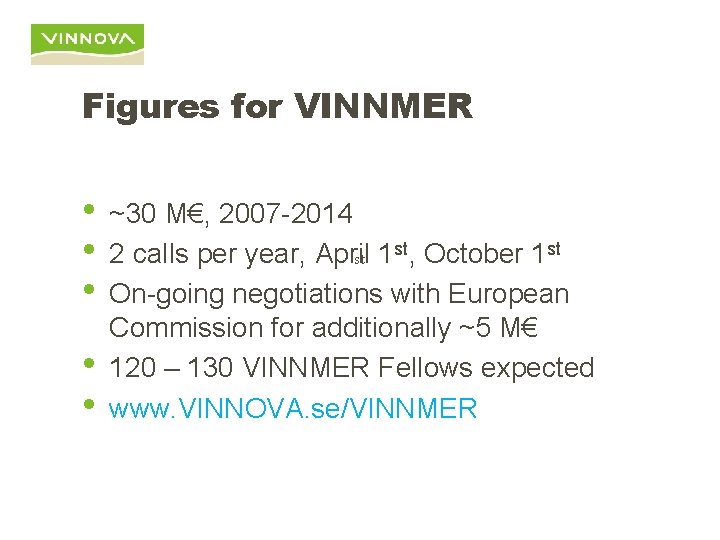 Figures for VINNMER • • • ~30 M€, 2007 -2014 st st 2 calls