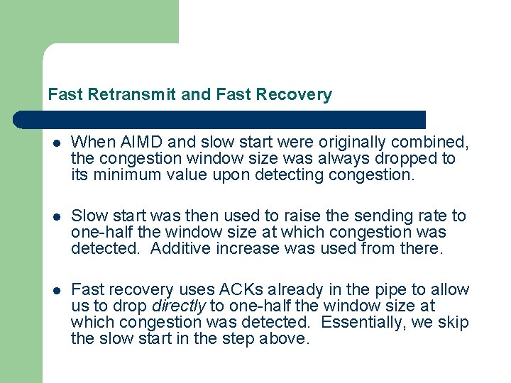 Fast Retransmit and Fast Recovery l When AIMD and slow start were originally combined,