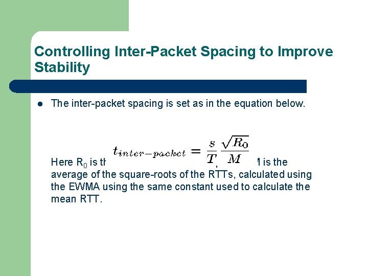 Controlling Inter-Packet Spacing to Improve Stability l The inter-packet spacing is set as in