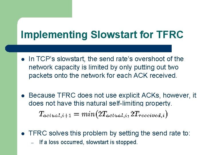 Implementing Slowstart for TFRC l In TCP’s slowstart, the send rate’s overshoot of the