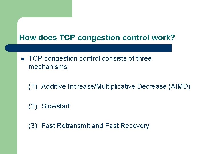 How does TCP congestion control work? l TCP congestion control consists of three mechanisms: