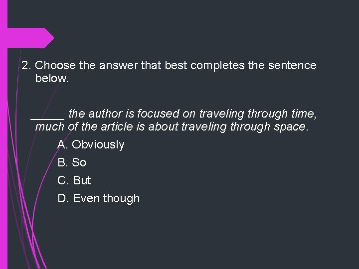 2. Choose the answer that best completes the sentence below. _____ the author is