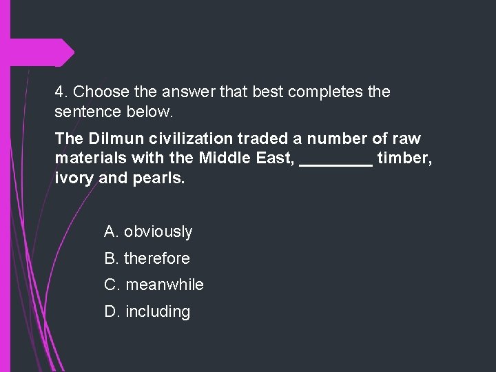 4. Choose the answer that best completes the sentence below. The Dilmun civilization traded