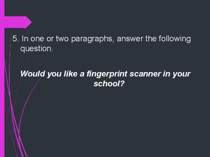 5. In one or two paragraphs, answer the following question. Would you like a