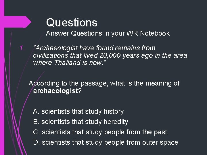 Questions Answer Questions in your WR Notebook 1. “Archaeologist have found remains from civilizations