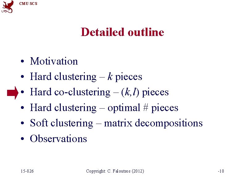 CMU SCS Detailed outline • • • Motivation Hard clustering – k pieces Hard