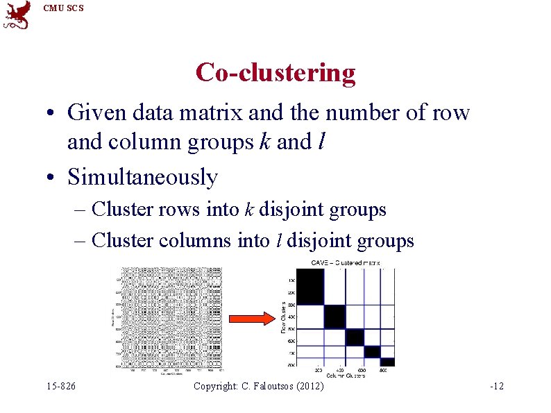 CMU SCS Co-clustering • Given data matrix and the number of row and column