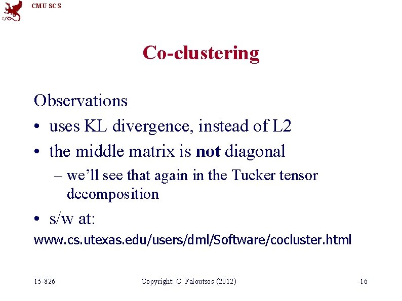 CMU SCS Co-clustering Observations • uses KL divergence, instead of L 2 • the