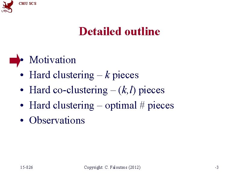 CMU SCS Detailed outline • • • Motivation Hard clustering – k pieces Hard