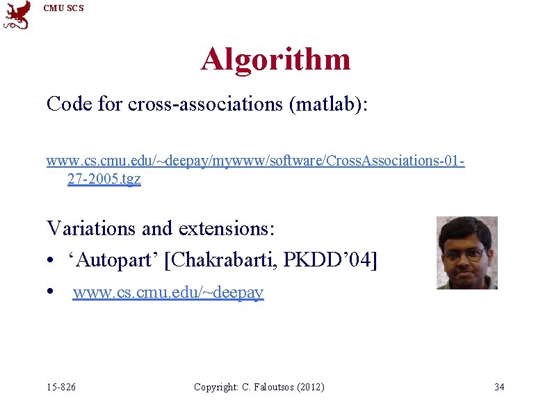 CMU SCS Algorithm Code for cross-associations (matlab): www. cs. cmu. edu/~deepay/mywww/software/Cross. Associations-0127 -2005. tgz