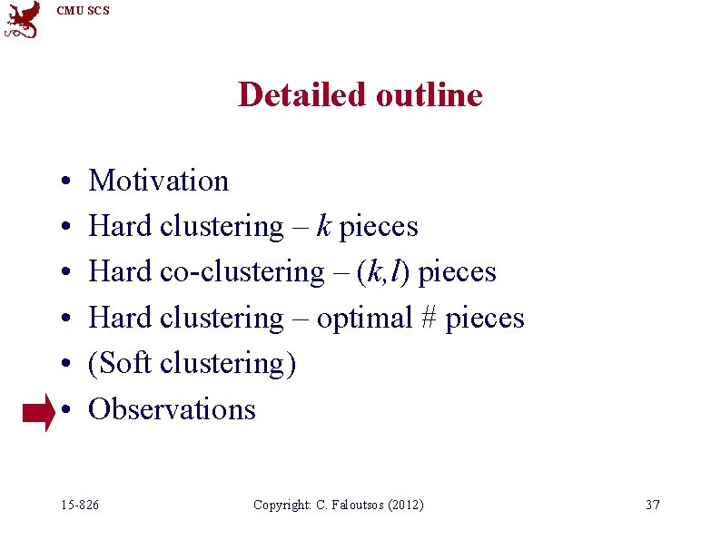 CMU SCS Detailed outline • • • Motivation Hard clustering – k pieces Hard