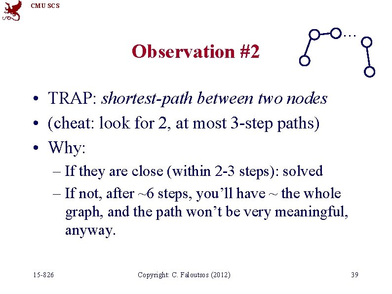 CMU SCS … Observation #2 • TRAP: shortest-path between two nodes • (cheat: look