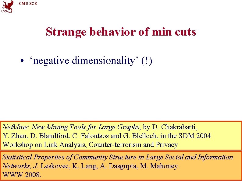 CMU SCS Strange behavior of min cuts • ‘negative dimensionality’ (!) Net. Mine: New