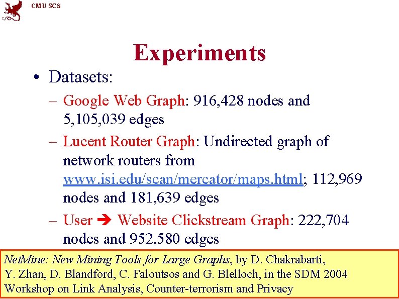 CMU SCS Experiments • Datasets: – Google Web Graph: 916, 428 nodes and 5,