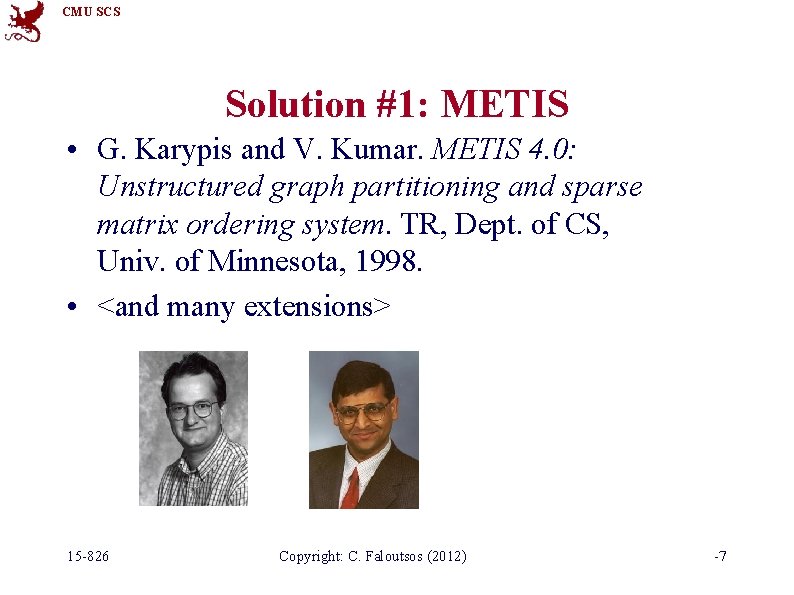 CMU SCS Solution #1: METIS • G. Karypis and V. Kumar. METIS 4. 0: