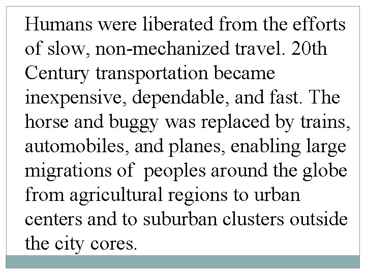 Humans were liberated from the efforts of slow, non-mechanized travel. 20 th Century transportation