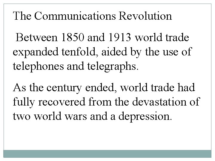 The Communications Revolution Between 1850 and 1913 world trade expanded tenfold, aided by the The Communications Revolution Between 1850 and 1913 world trade expanded tenfold, aided by the