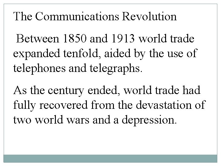 The Communications Revolution Between 1850 and 1913 world trade expanded tenfold, aided by the