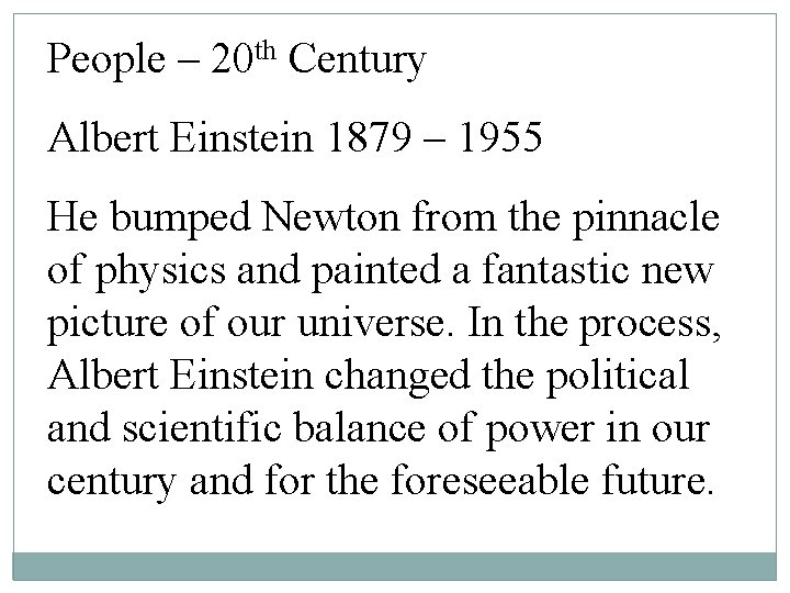 People – 20 th Century Albert Einstein 1879 – 1955 He bumped Newton from People – 20 th Century Albert Einstein 1879 – 1955 He bumped Newton from