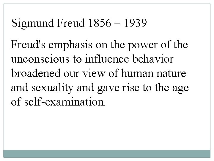 Sigmund Freud 1856 – 1939 Freud's emphasis on the power of the unconscious to