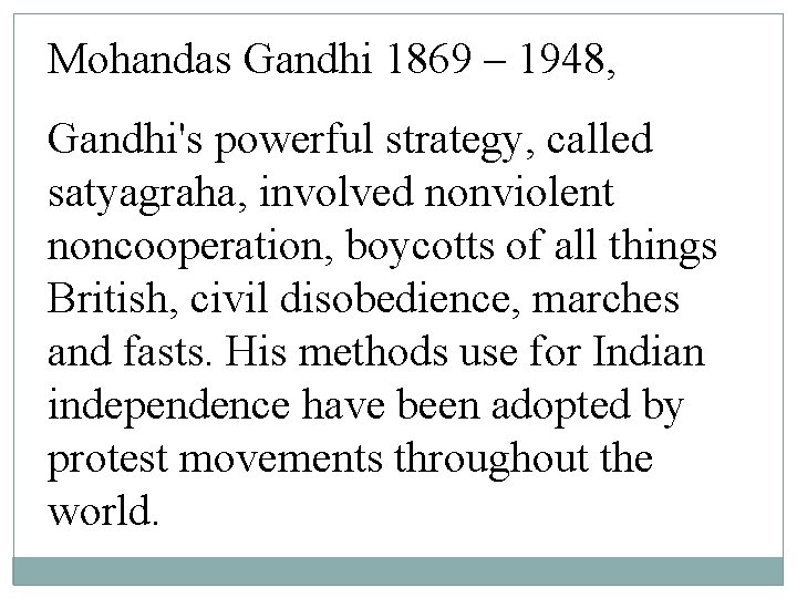 Mohandas Gandhi 1869 – 1948, Gandhi's powerful strategy, called satyagraha, involved nonviolent noncooperation, boycotts