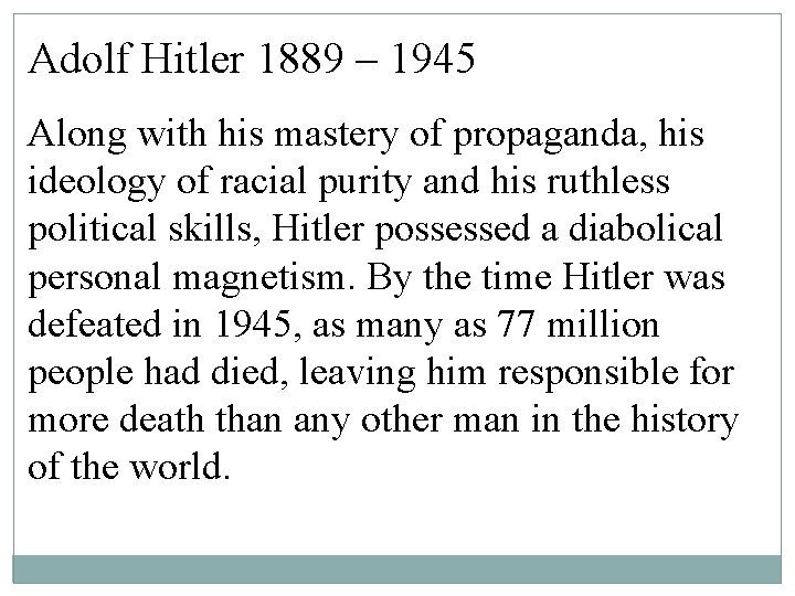 Adolf Hitler 1889 – 1945 Along with his mastery of propaganda, his ideology of