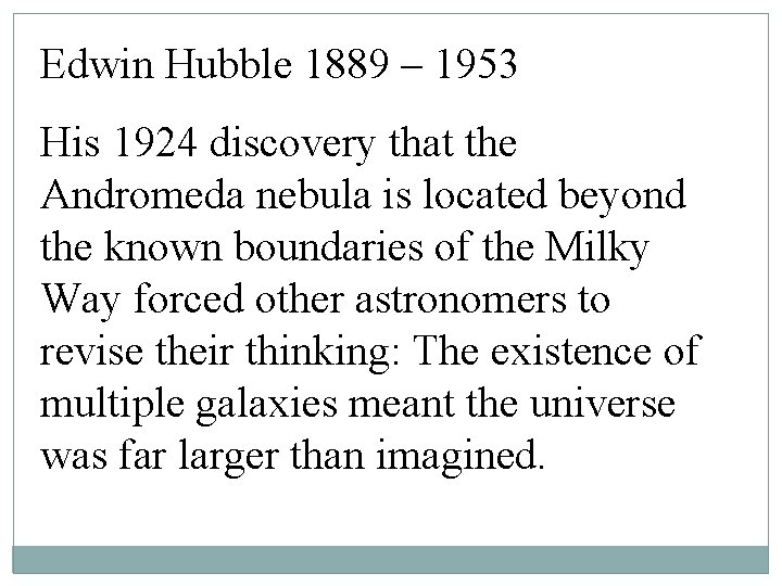 Edwin Hubble 1889 – 1953 His 1924 discovery that the Andromeda nebula is located Edwin Hubble 1889 – 1953 His 1924 discovery that the Andromeda nebula is located