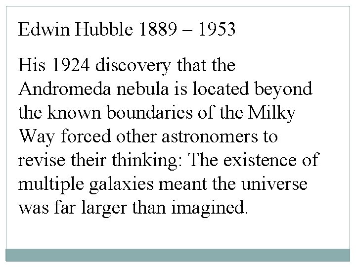 Edwin Hubble 1889 – 1953 His 1924 discovery that the Andromeda nebula is located