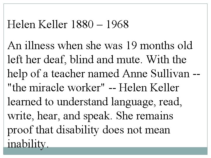 Helen Keller 1880 – 1968 An illness when she was 19 months old left