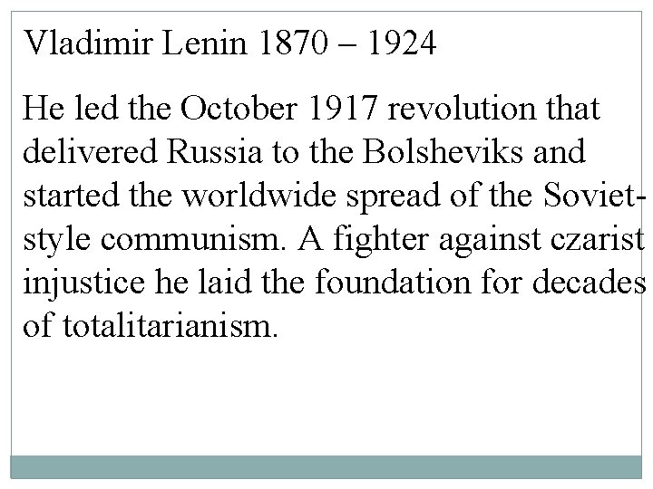 Vladimir Lenin 1870 – 1924 He led the October 1917 revolution that delivered Russia