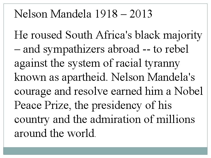 Nelson Mandela 1918 – 2013 He roused South Africa's black majority – and sympathizers