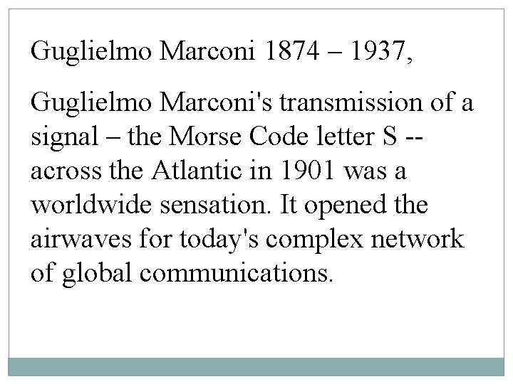 Guglielmo Marconi 1874 – 1937, Guglielmo Marconi's transmission of a signal – the Morse Guglielmo Marconi 1874 – 1937, Guglielmo Marconi's transmission of a signal – the Morse