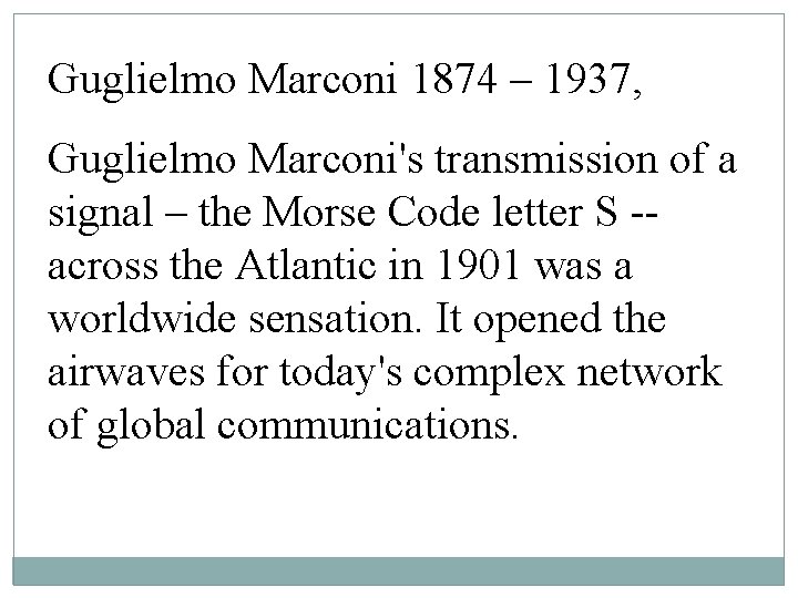 Guglielmo Marconi 1874 – 1937, Guglielmo Marconi's transmission of a signal – the Morse