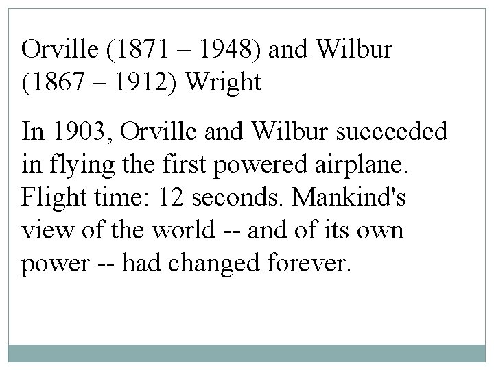 Orville (1871 – 1948) and Wilbur (1867 – 1912) Wright In 1903, Orville and Orville (1871 – 1948) and Wilbur (1867 – 1912) Wright In 1903, Orville and