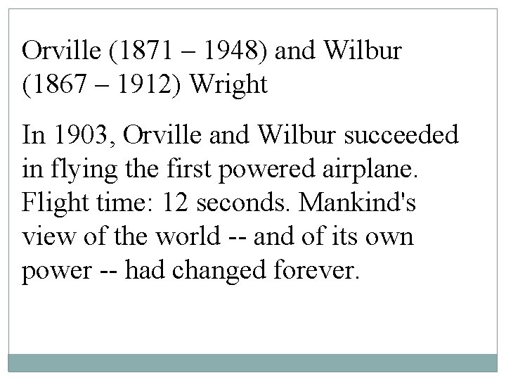 Orville (1871 – 1948) and Wilbur (1867 – 1912) Wright In 1903, Orville and