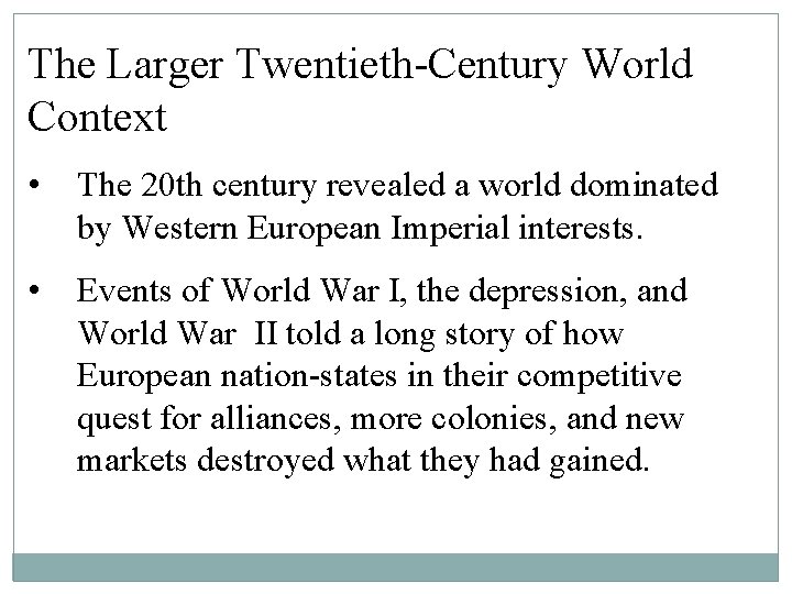 The Larger Twentieth-Century World Context • The 20 th century revealed a world dominated The Larger Twentieth-Century World Context • The 20 th century revealed a world dominated