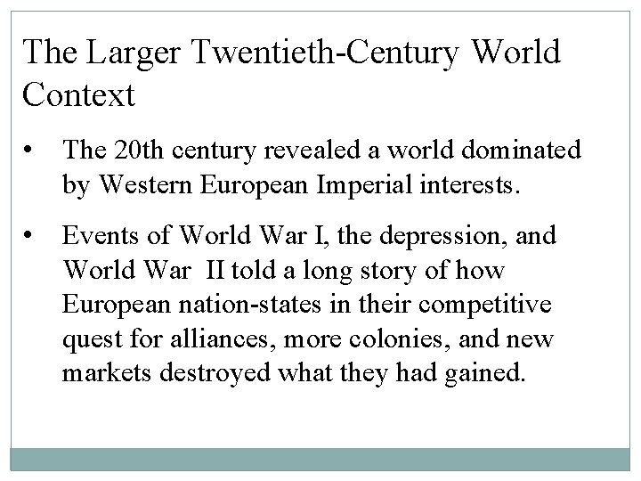 The Larger Twentieth-Century World Context • The 20 th century revealed a world dominated