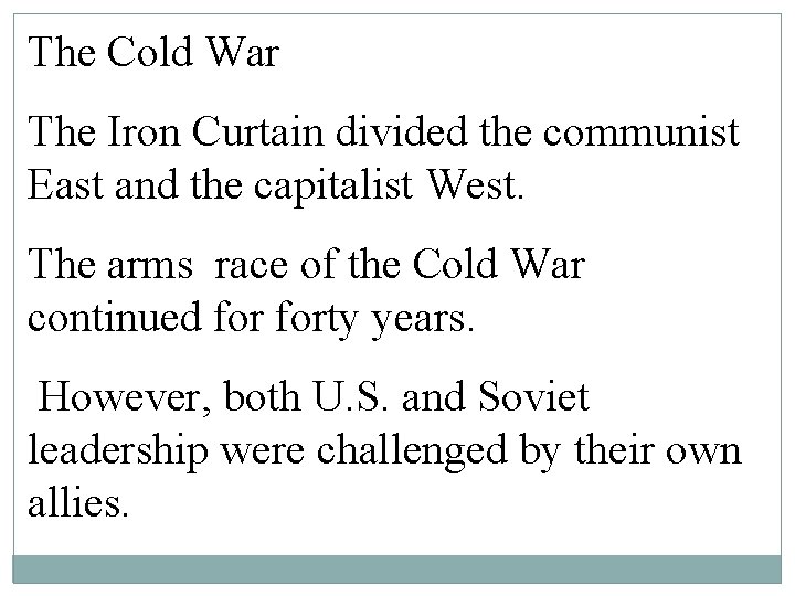 The Cold War The Iron Curtain divided the communist East and the capitalist West. The Cold War The Iron Curtain divided the communist East and the capitalist West.