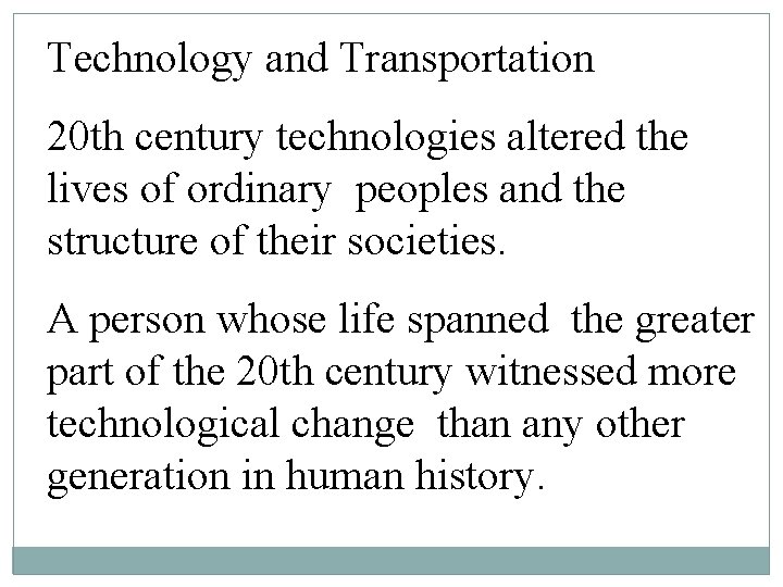 Technology and Transportation 20 th century technologies altered the lives of ordinary peoples and Technology and Transportation 20 th century technologies altered the lives of ordinary peoples and