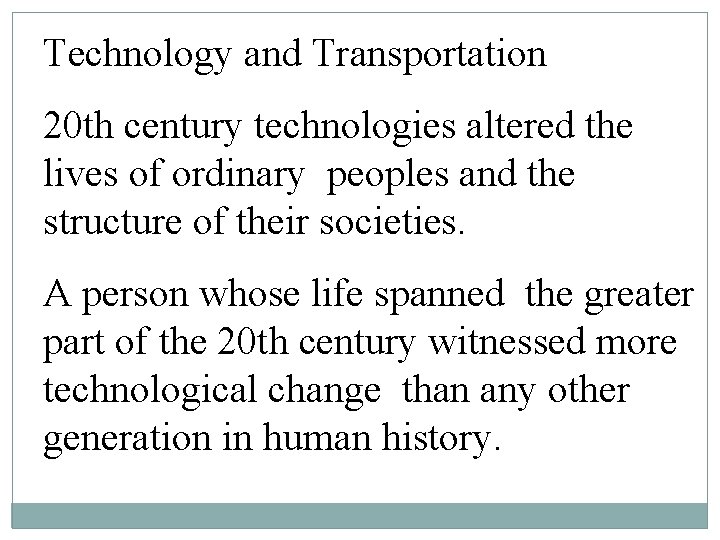 Technology and Transportation 20 th century technologies altered the lives of ordinary peoples and