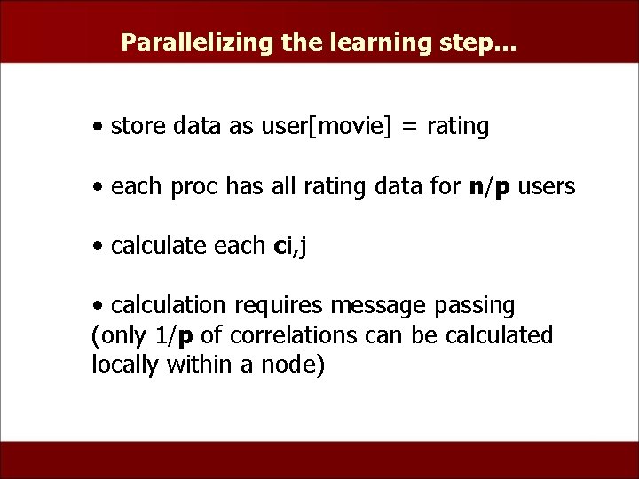 Parallelizing the learning step… • store data as user[movie] = rating • each proc