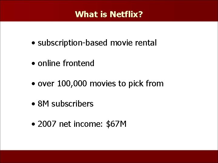 What is Netflix? • subscription-based movie rental • online frontend • over 100, 000