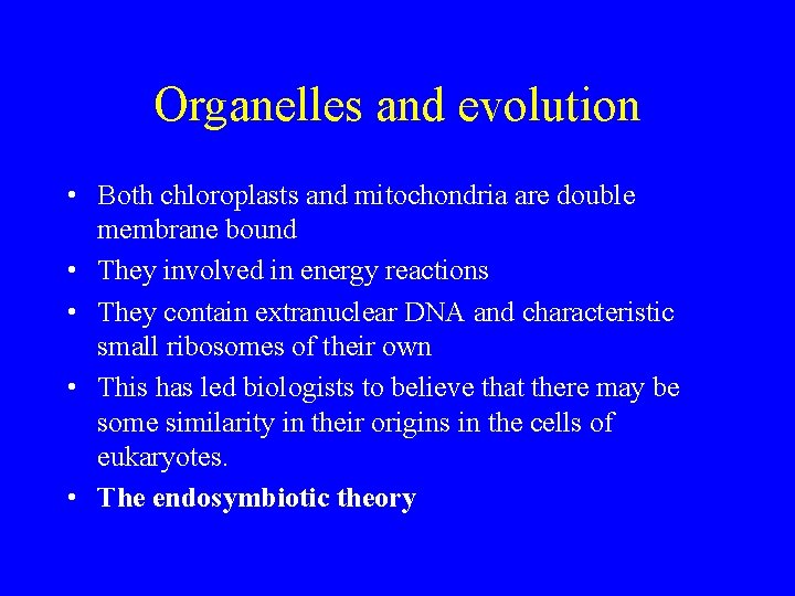 Organelles and evolution • Both chloroplasts and mitochondria are double membrane bound • They