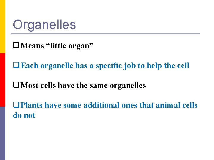 Organelles q. Means “little organ” q. Each organelle has a specific job to help