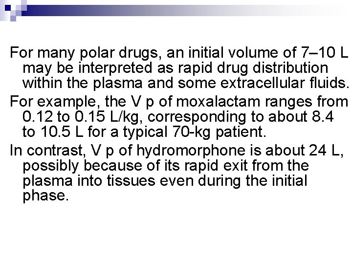 For many polar drugs, an initial volume of 7– 10 L may be interpreted