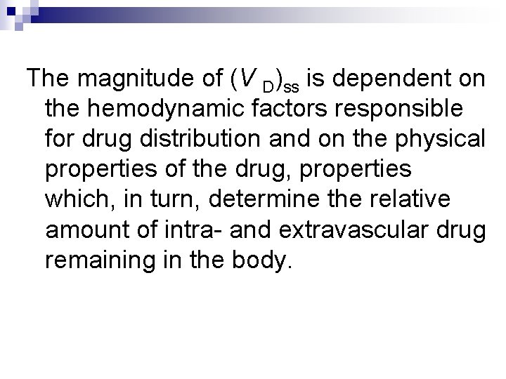 The magnitude of (V D)ss is dependent on the hemodynamic factors responsible for drug