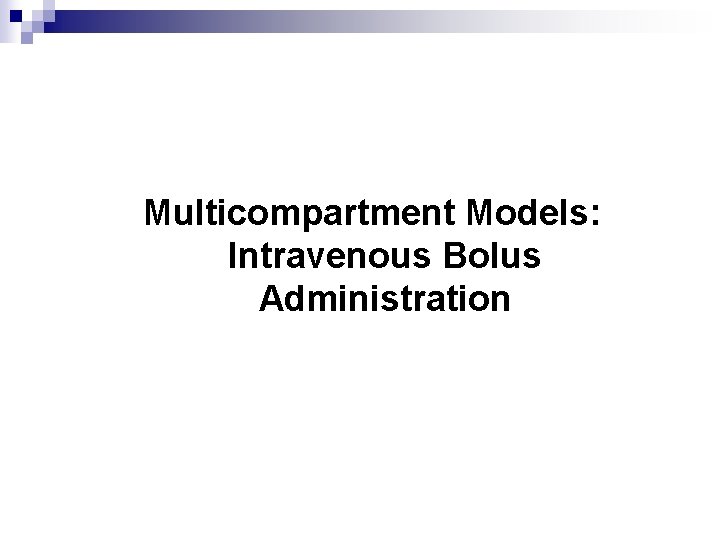 Multicompartment Models: Intravenous Bolus Administration 