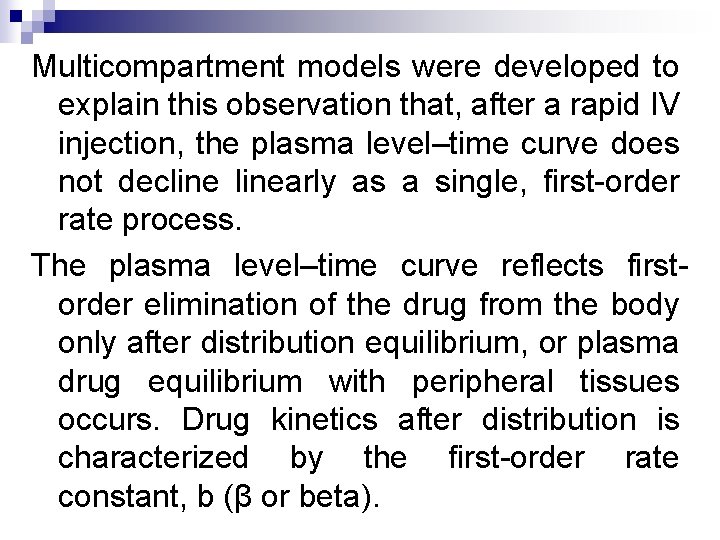 Multicompartment models were developed to explain this observation that, after a rapid IV injection,