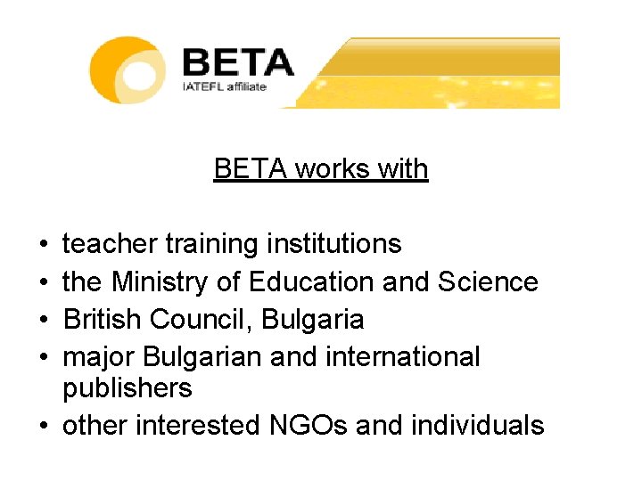 BETA works with • • teacher training institutions the Ministry of Education and Science