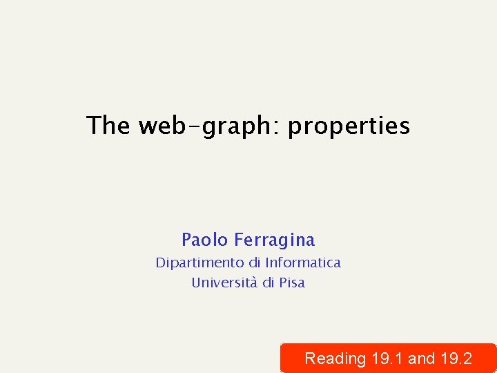 The web-graph: properties Paolo Ferragina Dipartimento di Informatica Università di Pisa Reading 19. 1